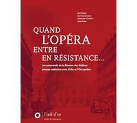 Quand l'Opéra entre en Résistance...: Les personnels de la Réunion des théâtres lyriques nationaux sous Vichy et l'Occupation