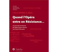 Quand l'Opéra entre en Résistance...: Les personnels de la Réunion des théâtres lyriques nationaux sous Vichy et l'Occupation