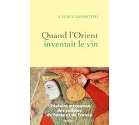Quand l'Orient inventait le vin: L'histoire méconnue des collines de Perse et de France