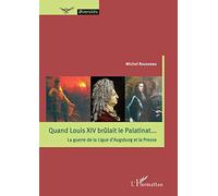 Quand Louis XIV brûlait le Palatinat...
