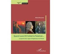 Quand Louis XIV brûlait le Palatinat...