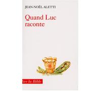 Quand luc raconte - le récit comme théologie - Jean-Noël Aletti - Cerf - Livre