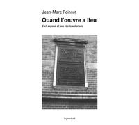Quand l'œuvre a lieu L'art exposé et ses récits autorisés (nouvelle édition revue et augmentée) - Jean-Marc Poinsot - Presses Du Reel - broché - Essai