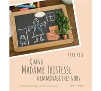 Quand Madame Tristesse a emménagé chez nous Keil anke (Auteur)