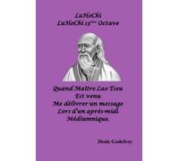 Quand Maître Lao est venu me délivrer un message, lors d'un après-midi médiumnique: LaHoChi-LaHoChi 13ème 0ctave