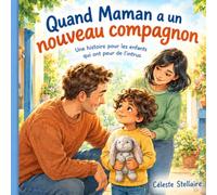 Quand Maman a un nouveau compagnon: Une histoire pour les enfants qui ont peur de l'intrus