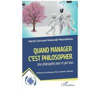 Quand manager c'est philosopher: Une philosophie pour et par tous