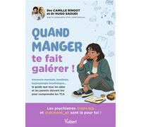 Quand manger te fait galérer ! Boulimie, anorexie, hyperphagie... le guide que tous les ados et leurs parents doivent lire pour comprendre les troubles des conduites alimentaires - Camille Ringot - Vu