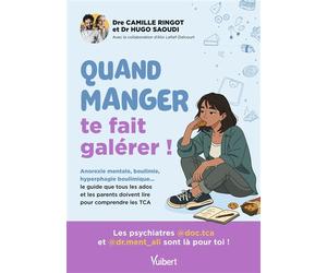 Quand manger te fait galérer ! Boulimie, anorexie, hyperphagie... le guide que tous les ados et leurs parents doivent lire pour comprendre les troubles des conduites alimentaires - Camille Ringot - Vu