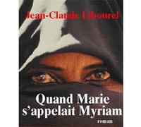 Quand Marie s'appelait Myriam Jean-Claude Libourel (Auteur)