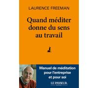Quand méditer donne du sens au travail - Laurence Freeman - Le Passeur - broché - Essai