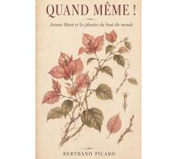 Quand Même !: Jeanne Baret et les plantes du bout du monde.