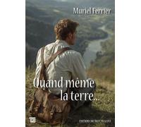 Quand même la terre.... - Muriel Ferrier - Du Mot Passant Eds - broché - Roman