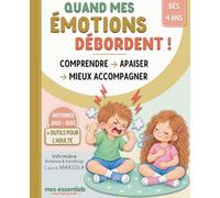 Quand mes émotions débordent ! Comprendre, apaiser et mieux accompagner.: Le livre des émotions, créé par une infirmière spécialisée en enfance et handicap.