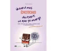 Quand mes émotions dictent ce que je mange: Régimes, compulsions, perte de contrôle : comprendre et se libérer de l’alimentation émotionnelle