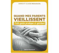 Quand mes parents vieillissent Petit guide pratique et spirituel - Claude et Annie BEAUDUCEL - Emmanuel Eds De L' - broché - Guide