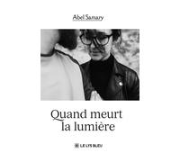 Quand meurt la lumière - Abel Samary - Le Lys Bleu - broché - Roman