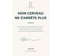 Quand mon cerveau ne s’arrête plus: Ruminations et pensées en boucle : comprendre ce qui se passe et retrouver un peu d’espace mental