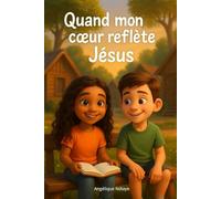 Quand mon coeur reflète Jésus, Livre chrétien pour enfant, Histoires bibliques pour enfant, Education spirituelle pour enfant, Livre pour enfant, ... biblique, Parler de Jésus à son enfant