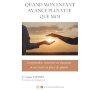 Quand mon enfant avance plus vite que moi: Comprendre, traverser ses émotions et retrouver sa place de parent