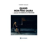 Quand mon père saura ... que je suis lesbienne et féministe - Thierry Daullé - Le Lys Bleu - broché - Biographie