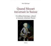 Quand mozart traversait la suisse Un tableau historique, culturel et musical, richement illustré - René Spalinger - Slatkine - broché - Beau livre
