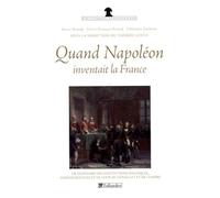 Quand Napoléon inventait la France: Dictionnaire des institutions politiques, administratives et de cour du Consulat et de l'Empire