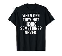 Quand ne cachent-Ils Rien, jamais Witty Observational T-Shirt