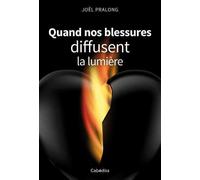 Quand nos blessures diffusent la lumière - Joël Pralong - Cabedita - broché - Essai