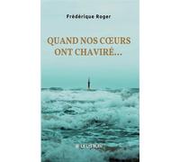Quand nos coeurs ont chaviré... - Frédérique Roger - Le Lys Bleu - broché - Roman