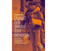 Quand nos désirs font désordre: Une histoire du mouvement homosexuel en France, 1974-1986