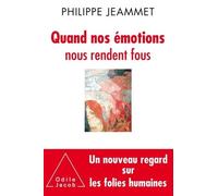 Quand Nos Émotions Nous Rendent Fous: Nouveaux Regards Sur Les Folies Humaines