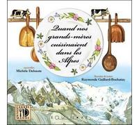 Quand nos grands-mères cuisinaient dans les Alpes - Raymonde Gaillard-Bochatay - Equinoxe - relié - Guide
