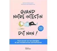Quand notre intestin dit non !: Tout savoir sur les allergies et les intolérances alimentaires