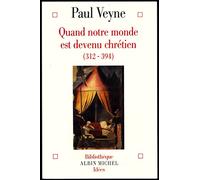 Quand notre monde est devenu chrétien: (312-394)