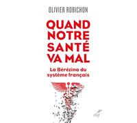 Quand notre sante va mal. - la berezina du systeme francais Olivier Robichon (Auteur)