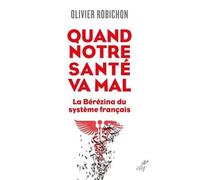 Quand notre sante va mal. - la berezina du systeme francais Olivier Robichon (Auteur)