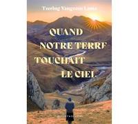 Quand notre terre touchait le ciel Tsering Yangzom Lama (Auteur)