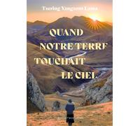 Quand notre terre touchait le ciel - Tsering Yangzom Lama - Buchet-Chastel - broché - Roman