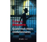 Quand nous étions révolutionnaires - Roberto Ampuero - Lattes - broché - Roman
