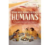 Quand nous sommes devenus humains.: La fascinante histoire de notre évolution