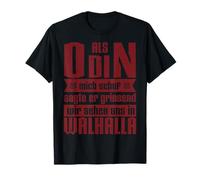 Quand Odin m'a créé, Il a Dit Que Nous voyons Et dans Valhalla T-Shirt