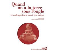 Quand on a la terre sous l’ongle: Le modelage dans le monde grec antique