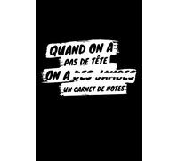 Quand on a pas de tête on a un carnet de notes de 100 pages lignés: Idée de cadeau drôle et marrant pour enfants et adultes