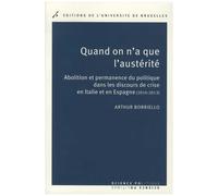 Quand On A Que L'austérité - Abolition Et Permanence Du Politique Dans Les Discours De Crise En Italie Et En Espagne (2010-2013)