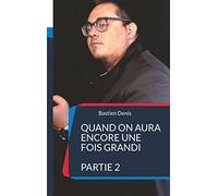 Quand on aura encore une fois grandi: PARTIE 2