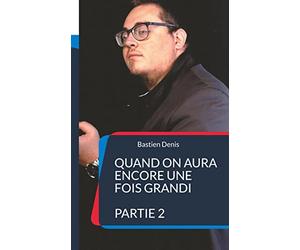 Quand on aura encore une fois grandi: PARTIE 2