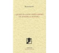 "Quand on court après l'esprit, on attrape la sottise"