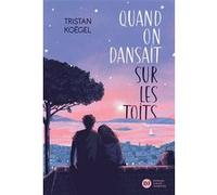 Quand on dansait sur les toits Tristan Koegel (Auteur), Louise Billyard (Conception couverture ou illustration)