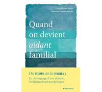 Quand on devient aidant familial: Le témoignage d'une aidante, l'éclairage d'une psychologue
